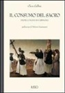 Clara Gallini, V. Lanternari - Il consumo del sacro