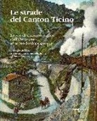 Giorgio Bellini - Le strade del Canton Ticino. Le vie di comunicazione dall'Ottocento al secondo dopoguerra