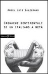 Angel L. Galzerano, Angel Luìs Galzerano - Cronache sentimentali di un italiano a metà