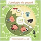 Artemidoro, A. Glioti - L'orologio allo yogurt. Con CD Audio