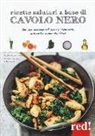 Sophie Dupuis­Gaulier, Florence Solsona-Guillem - Ricette salutari a base di cavolo nero. Una riserva di principi depurativi, antivirali, immunostimolanti