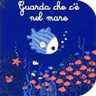 Catherine Jousselme, E. Hayashi - Guarda che c'è nel mare