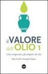 Mario Pacelli, Giampaolo Sodano - Il valore dell'olio. L'olio artigianale e gli artigiani del cibo. Il manifesto dell'olio artigianale