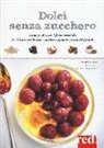 Philippe Conticini - Dolci senza zucchero. Da un pasticciere di fama mondiale, 50 deliziose ricette senza zucchero aggiunto e senza dolcificanti
