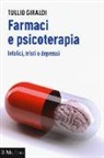 Tullio Giraldi - Farmaci e psicoterapia. Infelici, tristi o depressi