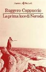 Ruggero Cappuccio - La prima luce di Neruda