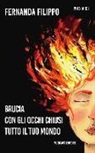 Fernanda Filippo - Brucia con gli occhi chiusi tutto il tuo mondo