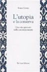Ivana Ceresa, G. Remondi, G. Truzzi - L'utopia e la conserva. Una vita spirituale nella contemporaneità