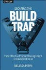 Melissa Perri, Perri Melissa - Escaping the Build Trap: