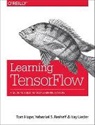 Tom Hope, Hope Tom, Itay Lieder, Lieder Itay, Yehezkel Resheff, Yehezkel S. Resheff - Learning TensorFlow