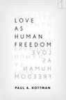 Paul A. Kottman - Love As Human Freedom