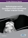 Ana-Maria Pascal - Multiculturalism and the Convergence of Faith and Practical Wisdom in Modern Society