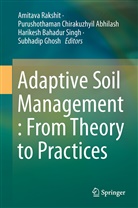 Purushothaman Chirakuzhyil Abhilash, Bahadur Singh, Purushothama Chirakuzhyil Abhilash, Purushothaman Chirakuzhyil Abhilash, Subhadip Ghosh, Amitava Rakshit... - Adaptive Soil Management : From Theory to Practices