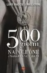 Luigi Mascilli Migliorini - 500 giorni. Napoleone dall'Elba a Sant'Elena