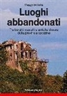 Maggy Bettolla - Luoghi abbandonati. Tra borghi, castelli e antiche dimore della provincia spezzina