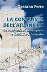 Gaetano Ferro - La conquista dell'Atlantico. Le navigazioni portoghesi e Cristoforo Colombo