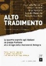 P. Bolognesi - Alto tradimento. La guerra segreta agli italiani da Piazza Fontana alla strage della stazione di Bologna