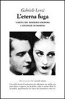 Gabriele Lenzi - L'eterna fuga. Nascita del desiderio amoroso e strategie di dominio