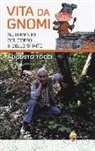 Augusto Tocci - Vita da gnomi. Nutrimento del corpo e dello spirito