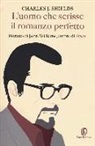 Charles Shields - L'uomo che scrisse il romanzo perfetto. Ritratto di John Williams, autore di «Stoner»