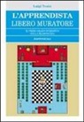 Luigi Troisi - L'apprendista libero muratore. Il primo grado iniziatico della massoneria