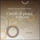 S. Rafanelli - Circoli di pietra in Etruria. Vetulonia, Orvieto e Grotte di Castro