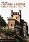 Stefano Camanni - 35 borghi imperdibili della Valle d'Aosta