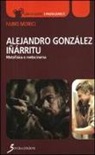 Fabio Morìci - Alejandro Gonzáles Iñárritu. Metafisica e metacinema
