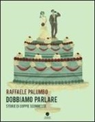 Raffaele Palumbo - Dobbiamo parlare. Storie di coppie sconnesse