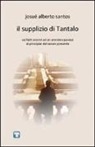 Josué Alberto Santos - Il supplizio di Tantalo. Sui fatti occorsi ad un anonimo pavese al principiar del secolo presente
