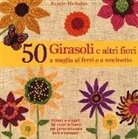 Kristin Nicholas - 50 girasoli e altri fiori a maglia ai ferri e all'uncinetto