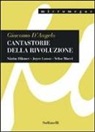 Giacomo D'Angelo - Cantastorie della rivoluzione. Nâzim Hikmet, Joyce Lussu, Velso Mucci