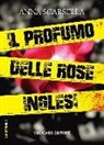 Anna Scarsella - Il profumo delle rose inglesi
