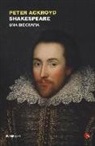 Peter Ackroyd - Shakespeare. Una biografia