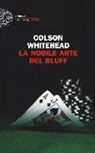 Colson Whitehead - La nobile arte del bluff