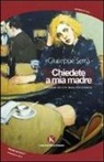 Giuseppe Serra - Chiedete a mia madre. Diario di un malinconico