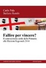 Carlo Pala, Stefano Rombi - Fallire per vincere? Il centrosinistra sardo dalle primarie alle elezioni regionali 2014