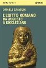 Daniele Salvoldi - L'Egitto romano. Da Augusto a Diocleziano