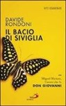 Davide Rondoni - Il bacio di Siviglia. Miguel Mañara, l'uomo che fu don Giovanni