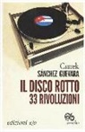 Canek Sánchez Guevara - Il disco rotto. 33 rivoluzioni