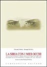 Giovanni Abriola, Giuseppe De Silva - La Siria con i miei occhi. Storia di un volontario italiano finito nelle mani dei trafficanti di profughi nel territorio dell'Isis e scampato, per caso, alla morte