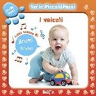 I veicoli. Libro sonoro. Piccoli passi