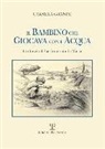 Carmela Grande - Il bambino che giocava con l'acqua. L'infanzia di Gesù narrata da Maria