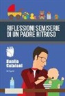 Danilo Catalani - Riflessioni semiserie di un padre ritroso