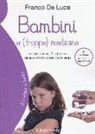 Franco De Luca - Bambini e (troppe) medicine. Difendersi dall'eccessiva medicalizzazione dei nostri figli