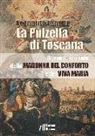 Leonardo Zanelli - La pulzella di Toscana. Il grande romanzo della Madonna del conforto e del viva Maria