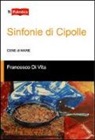 Francesco Di Vita - Sinfonie di cipolle. Cene di mare