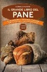 Lorena Fiorini - Il grande libro del pane. Più di 250 ricette tradizionali e sfiziose per un classico della cucina italiana