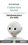 Enrica Battifoglia, M. Temporelli - I robot sono tra noi. Dalla fantascienza alla realtà