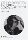 Gillo Dorfles, L. Cesari - Estetica senza dialettica. Scritti dal 1933 al 2014